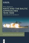 NATO and the Baltic Approaches 1949-1989 - Peter Bogason - 9783111234625
