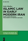 Islamic Law in Early Modern Iran - Zahir Bhalloo - 9783111236582