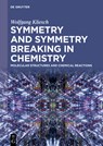 Symmetry and Symmetry Breaking in Chemistry: Molecular Structures and Chemical Reactions - Wolfgang Kliesch - 9783111344782
