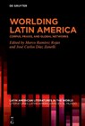 Worlding Latin America: Corpus, Praxis, and Global Networks - Marco Ramírez Rojas - 9783111430959