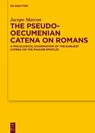 The Pseudo-Oecumenian Catena on Romans: A Philological Examination of One of the Earliest Catena on the Pauline Epistles - Jacopo Marcon - 9783111437125