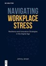 Navigating Workplace Stress - Johnny Jensen - 9783111438009