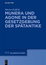 Munera und Agone in der Gesetzgebung der Spätantike - Marius Kalfelis - 9783111448022