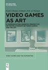 Video Games as Art - Archibald L. H. M. Wieringen ; Frank G. Bosman - 9783111523187