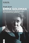 Emma Goldman: Collected Essays on the Life and Impact of a Transnational Anarchist - Frank Jacob - 9783111539218