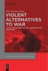 Violent Alternatives to War - Jean-Francois Caron - 9783111542768