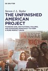 The Unfinished American Project: Founding Sins, Institutional Failures, and Expanding Democracy to Form a More Perfect Union - Steven J. L. Taylor - 9783111557571