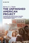 The Unfinished American Project: Founding Sins, Institutional Failures, and Expanding Democracy to Form a More Perfect Union - Steven J. L. Taylor - 9783111557571