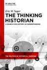 The Thinking Historian: A Search for History as Understanding - Eric W. Sager - 9783111570853