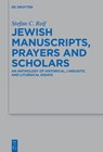 Jewish Manuscripts, Prayers and Scholars: An Anthology of Historical, Linguistic and Liturgical Essays - Stefan C. Reif - 9783111575391