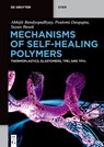 Mechanisms of Self-Healing Polymers - Abhijit Bandyopadhyay ; Poulomi Dasgupta ; Sayan Basak - 9783111583099