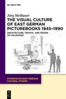 The Visual Culture of East German Picturebooks 1945-1990: Architecture, Traffic, and Design of Childhood - Jörg Meibauer - 9783111636665