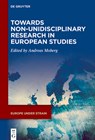 Towards Non-Unidisciplinary Research in European Studies - Andreas Moberg - 9783111655826