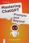 Mastering ChatGPT - George Gratzer - 9783111710501