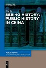Seeing History: Public History in China - Li Na - 9783112214800