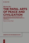 The Papal Arts of Peace and Civilization: War Avoidance, War Mitigation, and Preventive Pacification from Leo XIII to John Paul II - Maxim Baz - 9783119149600