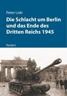 Die Schlacht um Berlin und das Ende des Dritten Reichs 1945 - Peter Lieb - 9783150112724