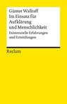Im Einsatz für Aufklärung und Menschlichkeit. Existenzielle Erfahrungen und Ermittlungen - Günter Wallraff - 9783150143131
