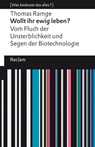 Wollt ihr ewig leben?. Vom Fluch der Unsterblichkeit und Segen der Biotechnologie. [Was bedeutet das alles?] - Thomas Ramge - 9783150143520