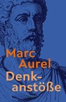 Denkanstöße. Eine Auswahl aus den Selbstbetrachtungen - Marc Aurel - 9783150147313