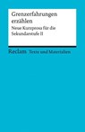 Grenzerfahrungen erzählen. Neue Kurzprosa für die Sekundarstufe II. Texte und Materialien für den Unterricht - Regina Schleheck - 9783150150917
