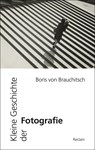 Kleine Geschichte der Fotografie - Boris von Brauchitsch - 9783150205198