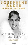 »Tanzen, Singen, Freiheit«. Memoiren - Josephine Baker ; Marcel Sauvage ; Mona Horncastle - 9783159623573