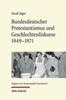 Bundesdeutscher Protestantismus und Geschlechterdiskurse 1949-1971 - Sarah Jager - 9783161560866