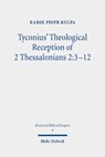 Tyconius' Theological Reception of 2 Thessalonians 2:3-12 - Karol Piotr Kulpa - 9783161610240