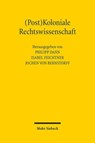 (Post)Koloniale Rechtswissenschaft - Philipp Dann ; Isabel Feichtner ; Jochen von Bernstorff - 9783161618413