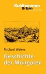 Geschichte der Mongolen - Michael Weiers - 9783170172067