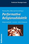 Performative Religionsdidaktik - Thomas Klie ; Silke Leonhard - 9783170205628