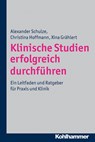 Klinische Studien erfolgreich durchführen - Alexander Schulze ; Christina Hoffmann ; Xina Grählert - 9783170215542