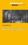Die Zisterzienser - Jörg Oberste ; Christoph Dartmann ; Klaus Unterburger ; Franz Xaver Bischof - 9783170243903