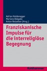 Franziskanische Impulse für die interreligiöse Begegnung - Urs Altermatt ; Mariano Delgado ; Guido Vergauwen - 9783170254053