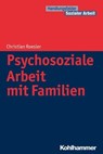 Psychosoziale Arbeit mit Familien - Christian Roesler ; Martin Becker ; Cornelia Kricheldorff ; Jürgen E. Schwab - 9783170267787