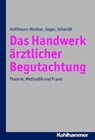 Das Handwerk ärztlicher Begutachtung - Ulrike Hoffmann-Richter ; Jörg Jeger ; Holger Schmidt - 9783170274686