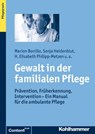 Gewalt in der familialen Pflege - Marion Bonillo ; Sonja Heidenblut ; Elisabeth Philipp-Metzen ; Susanna Saxl ; Claudia Schacke ; Constanze Steinhusen ; Inka Wilhelm ; Susanne Zank - 9783170279964