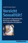 Vorsicht Sexualität! - Josef Christian Aigner - 9783170282087