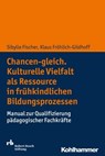 Chancen-gleich. Kulturelle Vielfalt als Ressource in frühkindlichen Bildungsprozessen - Sibylle Fischer ; Klaus Fröhlich-Gildhoff - 9783170293328
