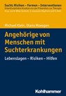 Angehörige von Menschen mit Suchterkrankungen - Michael Klein ; Diana Moesgen - 9783170299771