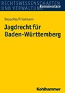 Jagdrecht für Baden-Württemberg - Dieter Deuschle ; Jörg Friedmann - 9783170304871
