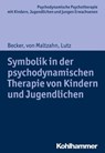 Symbolik in der psychodynamischen Therapie von Kindern und Jugendlichen - Evelyn-Christina Becker ; Gabriele von Maltzahn ; Christiane Lutz ; Hans Hopf ; Arne Burchartz - 9783170306417