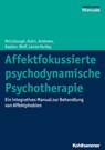 Affektfokussierte psychodynamische Psychotherapie - Leigh McCullough ; Nat Kuhn ; Stuart Andrews ; Amelia Kaplan Romanowsky ; Jonathan Wolf ; Cara Lanza Hurley - 9783170317017