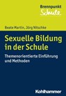 Sexuelle Bildung in der Schule - Beate Martin ; Jörg Nitschke - 9783170324732