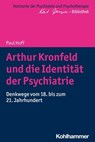 Arthur Kronfeld und die Identität der Psychiatrie - Paul Hoff ; Matthias Bormuth ; Andreas Heinz ; Markus Jäger - 9783170329966