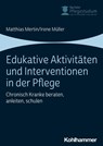 Edukative Aktivitäten und Interventionen in der Pflege - Irene Müller ; Matthias Mertin - 9783170337923