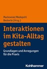 Interaktionen im Kita-Alltag gestalten - Kim Sophie Bernecker ; Cathleen Bethke ; Susanne Böckmann ; Julia Feesche ; Nicole Heinze ; Kathrin Hormann ; Theresa Johannsen ; Lisa Keller ; Antje Kula ; Michael Lichtblau ; Stefani Linck ; Antje Rothe ; Claudia Schomaker ; Ulla Walter - 9783170342767