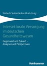 Intersektorale Versorgung im deutschen Gesundheitswesen - Stefan G. Spitzer ; Volker Ulrich - 9783170343191