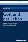 Gott und das Leben - Lothar Kuld ; Peter Müller ; Sabine Pemsel-Maier - 9783170346437